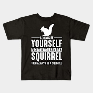 Squirrels will always keep you out if you can't Kids T-Shirt